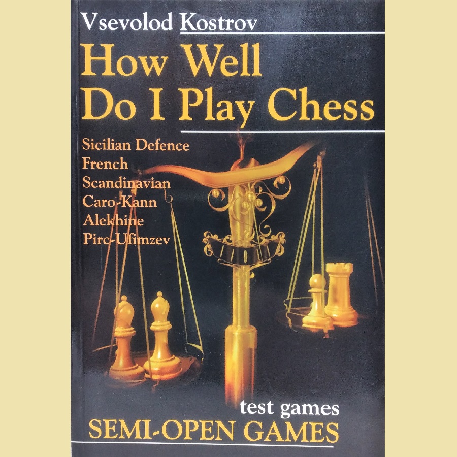 How Well Do I Play Chess. Semi-Open Games. By Vsevolod Kostrov